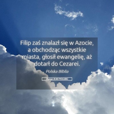 Picture 05 - Dzieje 8:40 POLUBG - Filip zaś znalazł się w Azocie, a obchodząc - Bible Verse Picture