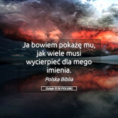 Picture 05 - Dzieje 9:16 POLUBG - Ja bowiem pokażę mu, jak wiele musi wycierpieć - Bible Verse Picture