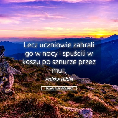 Picture 05 - Dzieje 9:25 POLUBG - Lecz uczniowie zabrali go w nocy i spuścili w - Bible Verse Picture