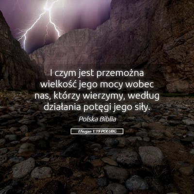 Picture 05 - Efezjan 1:19 POLUBG - I czym jest przemożna wielkość jego mocy wobec - Bible Verse Picture