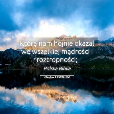 Picture 05 - Efezjan 1:8 POLUBG - Którą nam hojnie okazał we wszelkiej - Bible Verse Picture