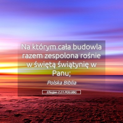 Picture 05 - Efezjan 2:21 POLUBG - Na którym cała budowla razem zespolona rośnie - Bible Verse Picture