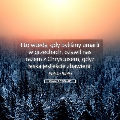 Picture 05 - Efezjan 2:5 POLUBG - I to wtedy, gdy byliśmy umarli w grzechach, - Bible Verse Picture