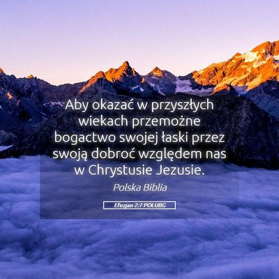 Picture 05 - Efezjan 2:7 POLUBG - Aby okazać w przyszłych wiekach przemożne - Bible Verse Picture