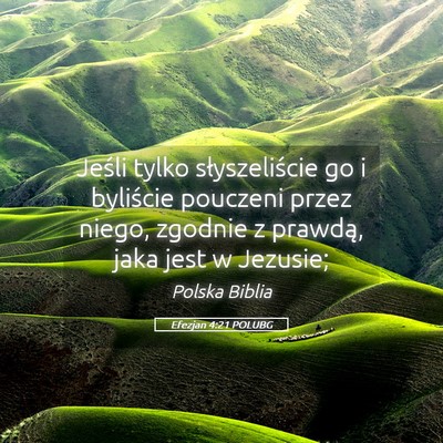 Picture 05 - Efezjan 4:21 POLUBG - Jeśli tylko słyszeliście go i byliście - Bible Verse Picture