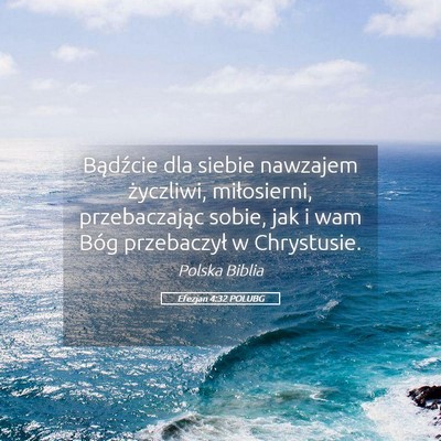 Picture 05 - Efezjan 4:32 POLUBG - Bądźcie dla siebie nawzajem życzliwi, - Bible Verse Picture
