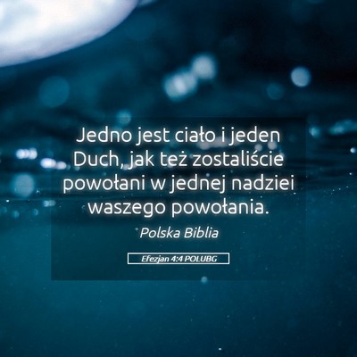 Picture 05 - Efezjan 4:4 POLUBG - Jedno jest ciało i jeden Duch, jak też - Bible Verse Picture