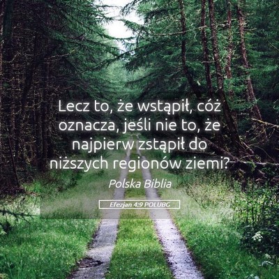 Picture 05 - Efezjan 4:9 POLUBG - Lecz to, że wstąpił, cóż oznacza, jeśli nie - Bible Verse Picture