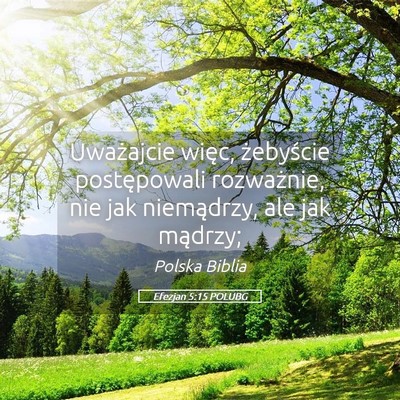 Picture 05 - Efezjan 5:15 POLUBG - Uważajcie więc, żebyście postępowali - Bible Verse Picture
