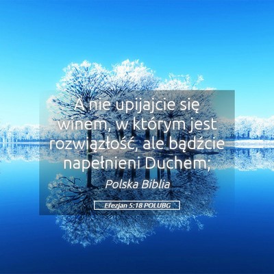 Picture 05 - Efezjan 5:18 POLUBG - A nie upijajcie się winem, w którym jest - Bible Verse Picture