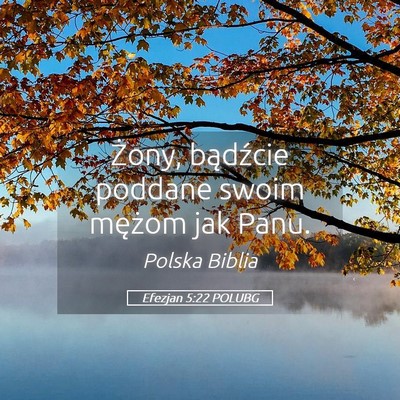 Picture 05 - Efezjan 5:22 POLUBG - Żony, bądźcie poddane swoim mężom jak - Bible Verse Picture