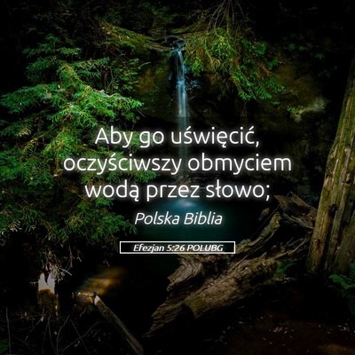Picture 05 - Efezjan 5:26 POLUBG - Aby go uświęcić, oczyściwszy obmyciem wodą - Bible Verse Picture