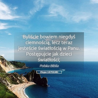 Picture 05 - Efezjan 5:8 POLUBG - Byliście bowiem niegdyś ciemnością, lecz - Bible Verse Picture