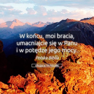 Picture 05 - Efezjan 6:10 POLUBG - W końcu, moi bracia, umacniajcie się w Panu i w - Bible Verse Picture