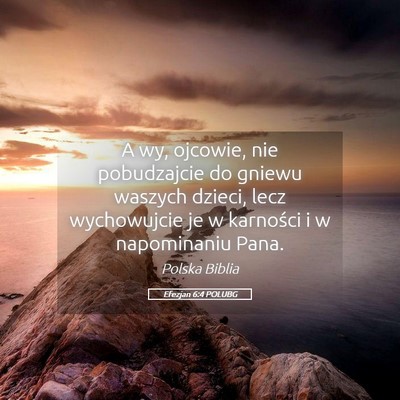 Picture 05 - Efezjan 6:4 POLUBG - A wy, ojcowie, nie pobudzajcie do gniewu waszych - Bible Verse Picture