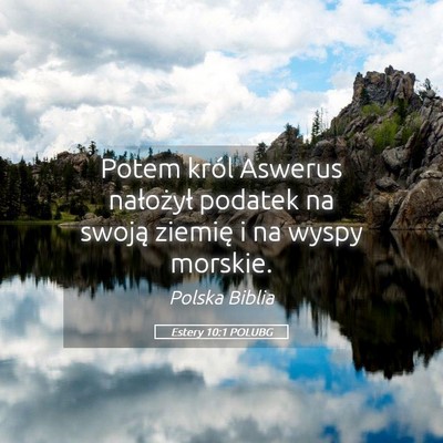 Picture 05 - Estery 10:1 POLUBG - Potem król Aswerus nałożył podatek na swoją - Bible Verse Picture