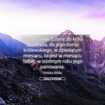 Picture 05 - Estery 2:16 POLUBG - Zabrano więc Esterę do króla Aswerusa, do jego - Bible Verse Picture