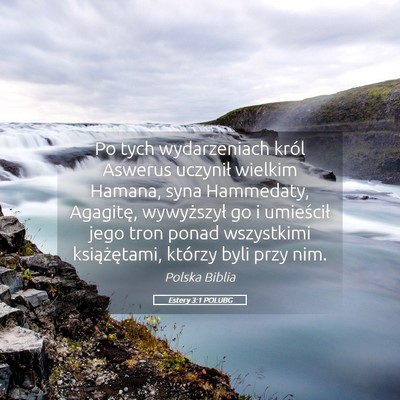 Picture 05 - Estery 3:1 POLUBG - Po tych wydarzeniach król Aswerus uczynił - Bible Verse Picture
