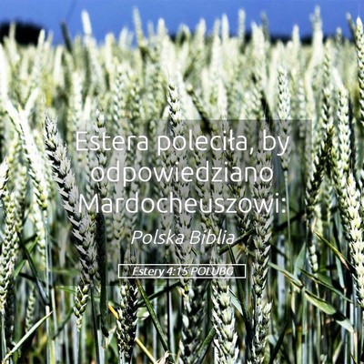 Picture 05 - Estery 4:15 POLUBG - Estera poleciła, by odpowiedziano - Bible Verse Picture
