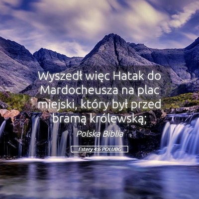 Picture 05 - Estery 4:6 POLUBG - Wyszedł więc Hatak do Mardocheusza na plac - Bible Verse Picture