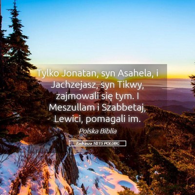 Picture 05 - Ezdrasza 10:15 POLUBG - Tylko Jonatan, syn Asahela, i Jachzejasz, syn - Bible Verse Picture
