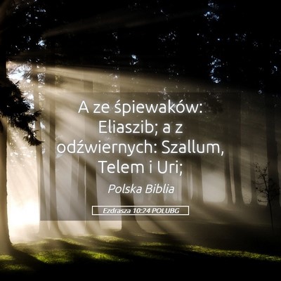 Picture 05 - Ezdrasza 10:24 POLUBG - A ze śpiewaków: Eliaszib; a z odźwiernych: - Bible Verse Picture