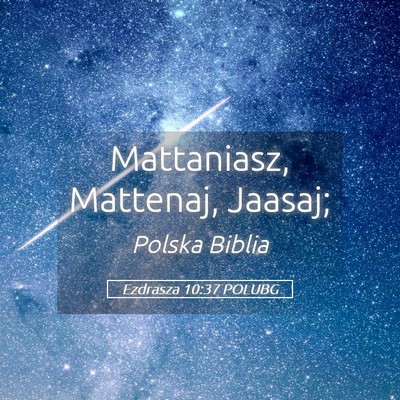 Picture 05 - Ezdrasza 10:37 POLUBG - Mattaniasz, Mattenaj, - Bible Verse Picture