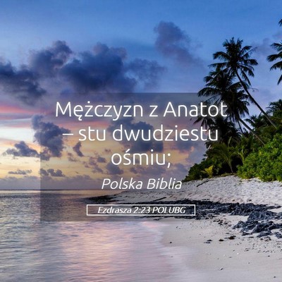 Picture 05 - Ezdrasza 2:23 POLUBG - Mężczyzn z Anatot – stu dwudziestu - Bible Verse Picture