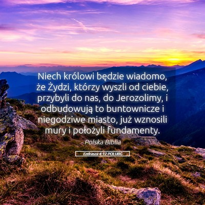 Picture 05 - Ezdrasza 4:12 POLUBG - Niech królowi będzie wiadomo, że Żydzi, - Bible Verse Picture
