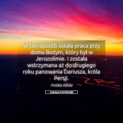 Picture 05 - Ezdrasza 4:24 POLUBG - W ten sposób ustała praca przy domu Bożym, - Bible Verse Picture