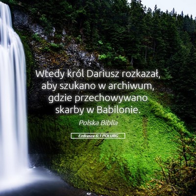 Picture 05 - Ezdrasza 6:1 POLUBG - Wtedy król Dariusz rozkazał, aby szukano w - Bible Verse Picture