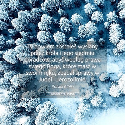 Picture 05 - Ezdrasza 7:14 POLUBG - Ty bowiem zostałeś wysłany przez króla i jego - Bible Verse Picture