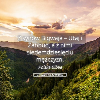 Picture 05 - Ezdrasza 8:14 POLUBG - Z synów Bigwaja – Utaj i Zabbud, a z nimi - Bible Verse Picture
