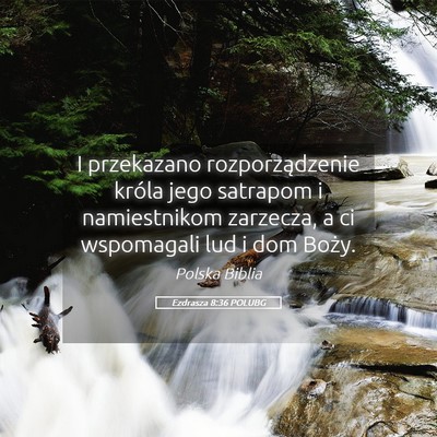 Picture 05 - Ezdrasza 8:36 POLUBG - I przekazano rozporządzenie króla jego satrapom - Bible Verse Picture