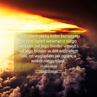 Picture 05 - Ezechiela 1:27 POLUBG - I widziałem jakby kolor bursztynu niczym ogień - Bible Verse Picture