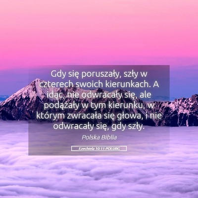 Picture 05 - Ezechiela 10:11 POLUBG - Gdy się poruszały, szły w czterech swoich - Bible Verse Picture