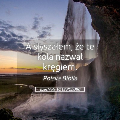 Picture 05 - Ezechiela 10:13 POLUBG - A słyszałem, że te koła nazwał - Bible Verse Picture