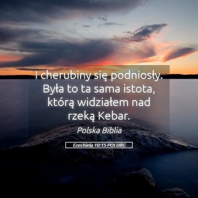 Picture 05 - Ezechiela 10:15 POLUBG - I cherubiny się podniosły. Była to ta sama - Bible Verse Picture