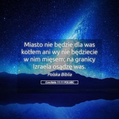 Picture 05 - Ezechiela 11:11 POLUBG - Miasto nie będzie dla was kotłem ani wy nie - Bible Verse Picture