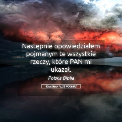 Picture 05 - Ezechiela 11:25 POLUBG - Następnie opowiedziałem pojmanym te wszystkie - Bible Verse Picture