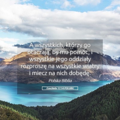 Picture 05 - Ezechiela 12:14 POLUBG - A wszystkich, którzy go otaczają, by mu pomóc, - Bible Verse Picture