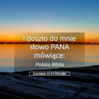 Picture 05 - Ezechiela 12:21 POLUBG - I doszło do mnie słowo PANA - Bible Verse Picture
