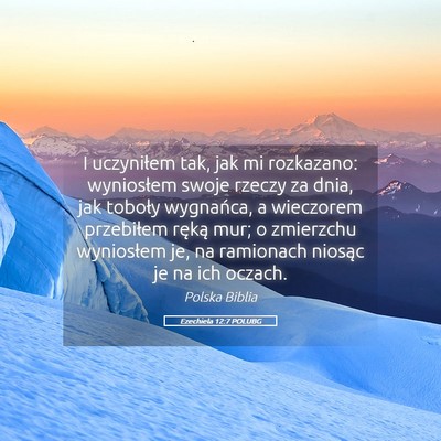 Picture 05 - Ezechiela 12:7 POLUBG - I uczyniłem tak, jak mi rozkazano: wyniosłem - Bible Verse Picture