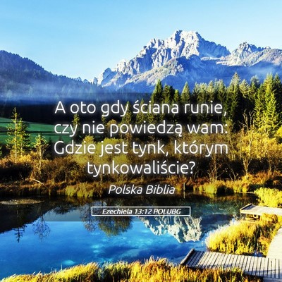 Picture 05 - Ezechiela 13:12 POLUBG - A oto gdy ściana runie, czy nie powiedzą wam: - Bible Verse Picture