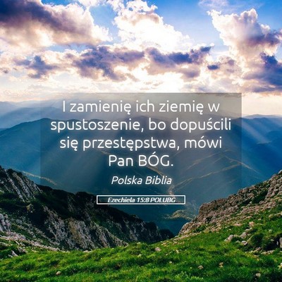 Picture 05 - Ezechiela 15:8 POLUBG - I zamienię ich ziemię w spustoszenie, bo - Bible Verse Picture