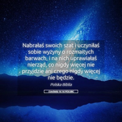 Picture 05 - Ezechiela 16:16 POLUBG - Nabrałaś swoich szat i uczyniłaś sobie - Bible Verse Picture