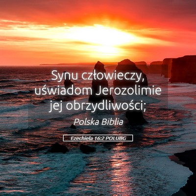 Picture 05 - Ezechiela 16:2 POLUBG - Synu człowieczy, uświadom Jerozolimie jej - Bible Verse Picture