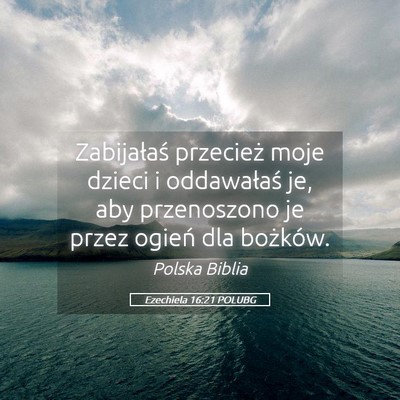 Picture 05 - Ezechiela 16:21 POLUBG - Zabijałaś przecież moje dzieci i oddawałaś - Bible Verse Picture