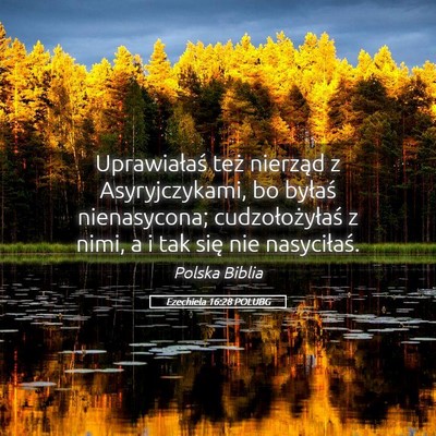 Picture 05 - Ezechiela 16:28 POLUBG - Uprawiałaś też nierząd z Asyryjczykami, bo - Bible Verse Picture