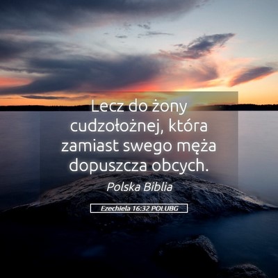 Picture 05 - Ezechiela 16:32 POLUBG - Lecz do żony cudzołożnej, która zamiast swego - Bible Verse Picture
